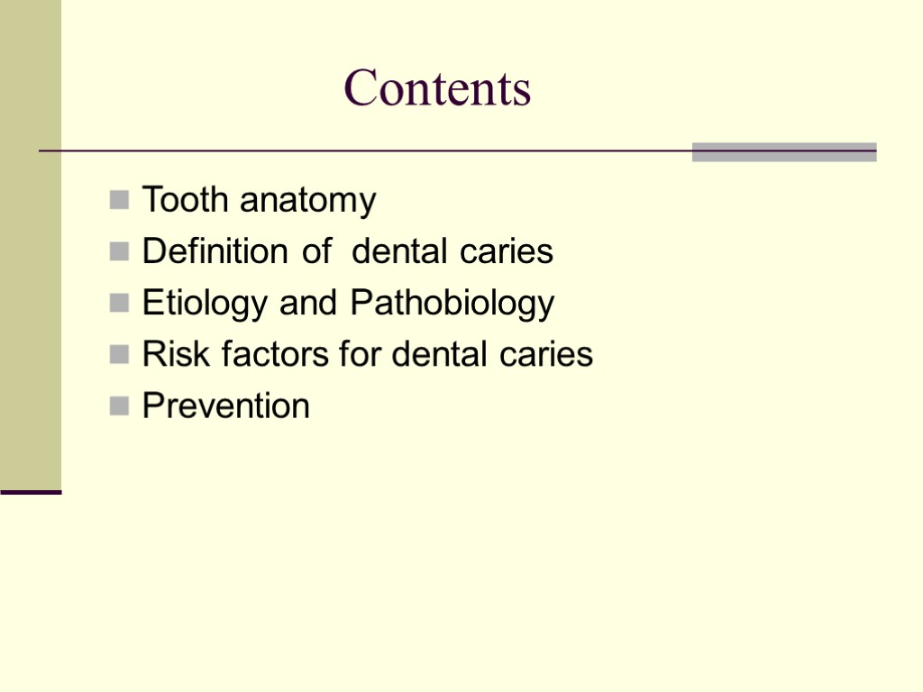 Contents Tooth anatomy Definition of dental caries Etiology and Pathobiology Risk factors for dental